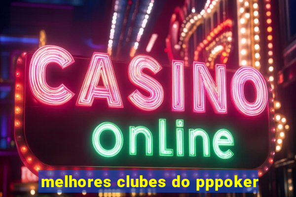 melhores clubes do pppoker